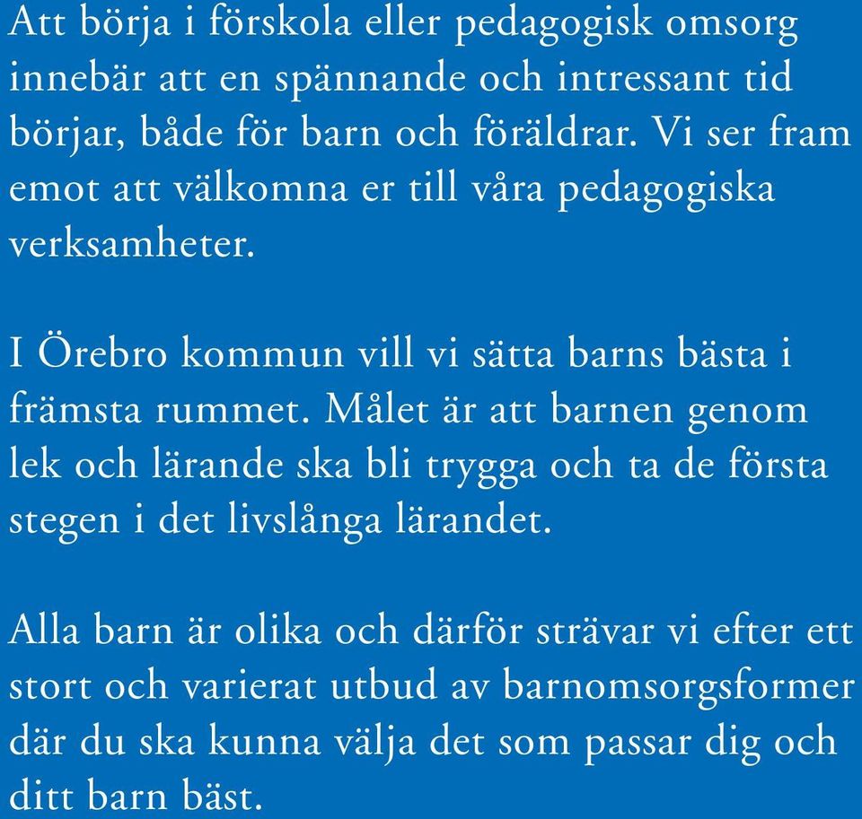 Målet är att barnen genom lek och lärande ska bli trygga och ta de första stegen i det livslånga lärandet.