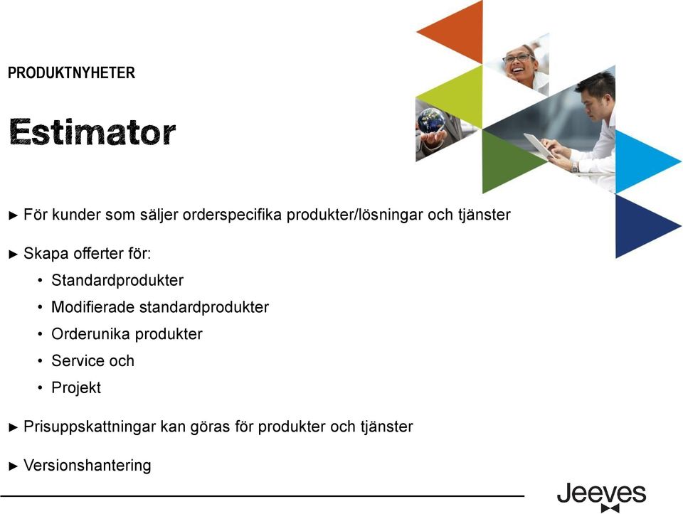 Standardprodukter Modifierade standardprodukter Orderunika