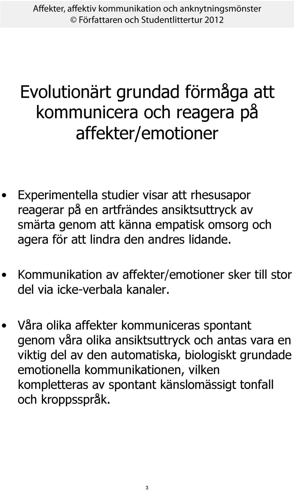 Kommunikation av affekter/emotioner sker till stor del via icke-verbala kanaler.