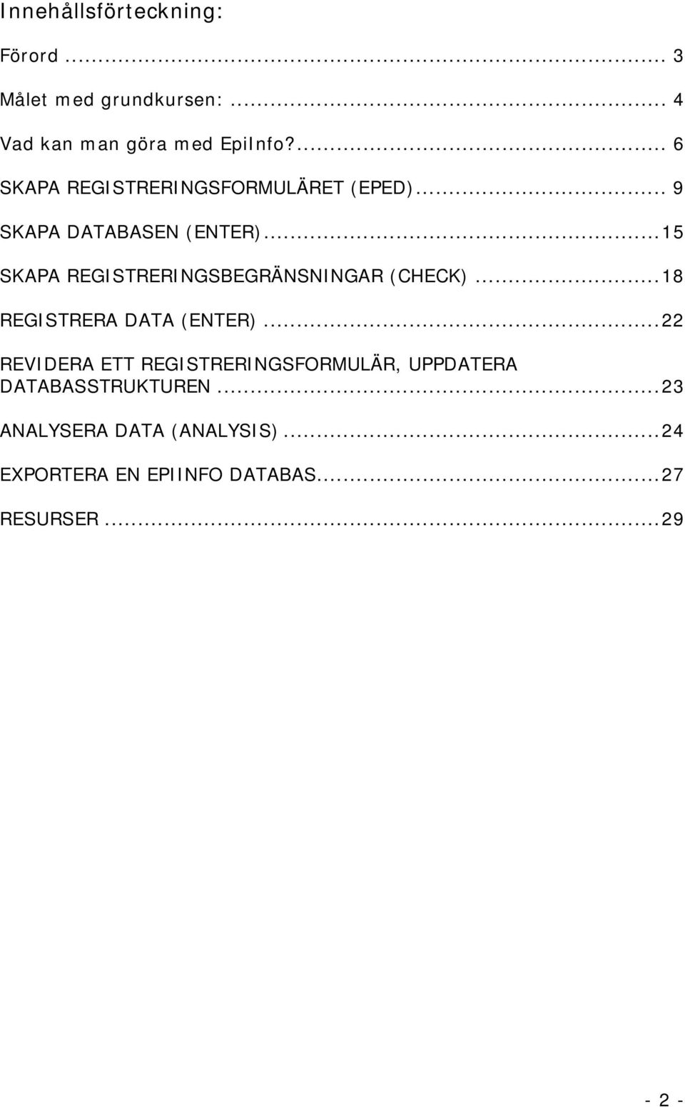 ..15 SKAPA REGISTRERINGSBEGRÄNSNINGAR (CHECK)...18 REGISTRERA DATA (ENTER).