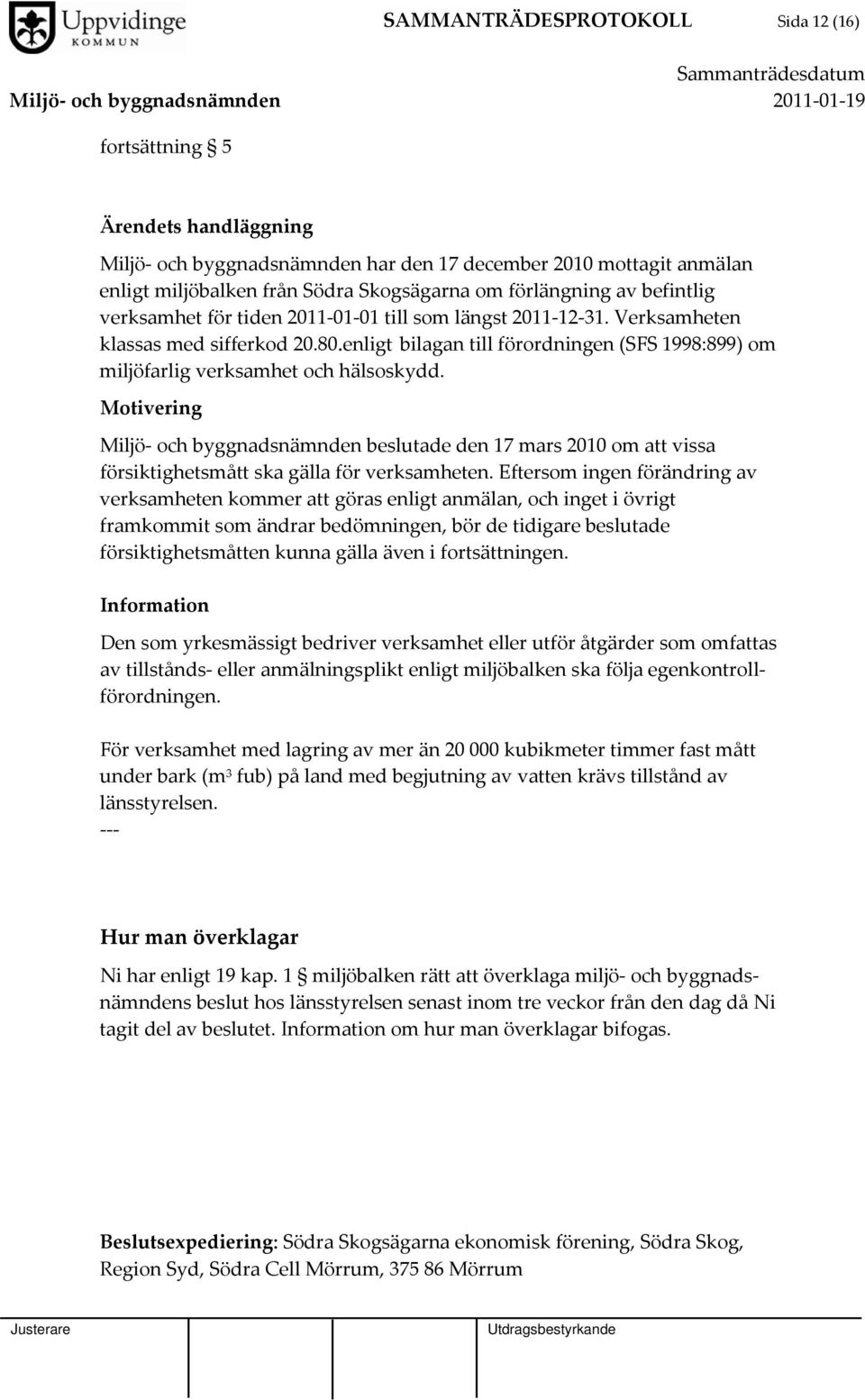 Motivering beslutade den 17 mars 2010 om att vissa försiktighetsmått ska gälla för verksamheten.