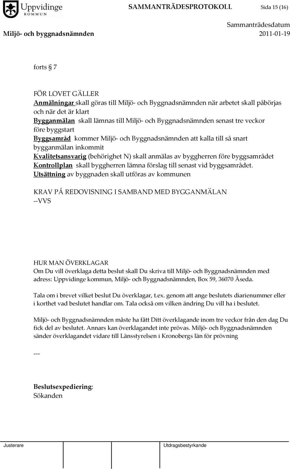 byggherren före byggsamrådet Kontrollplan skall byggherren lämna förslag till senast vid byggsamrådet.