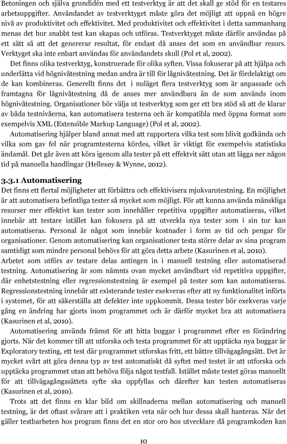Med produktivitet och effektivitet i detta sammanhang menas det hur snabbt test kan skapas och utföras.