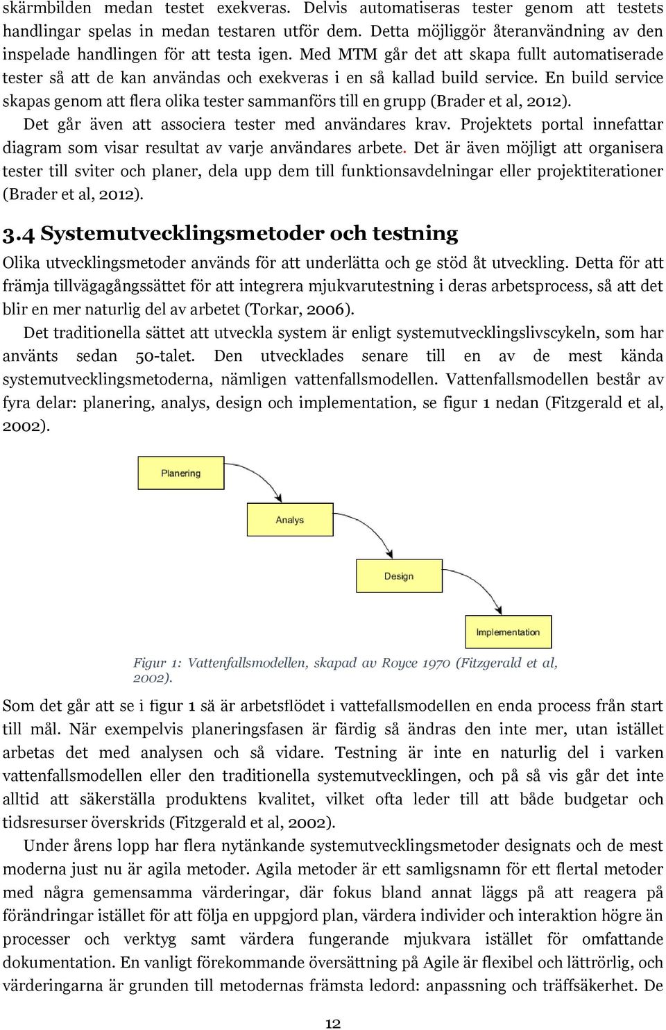 En build service skapas genom att flera olika tester sammanförs till en grupp (Brader et al, 2012). Det går även att associera tester med användares krav.