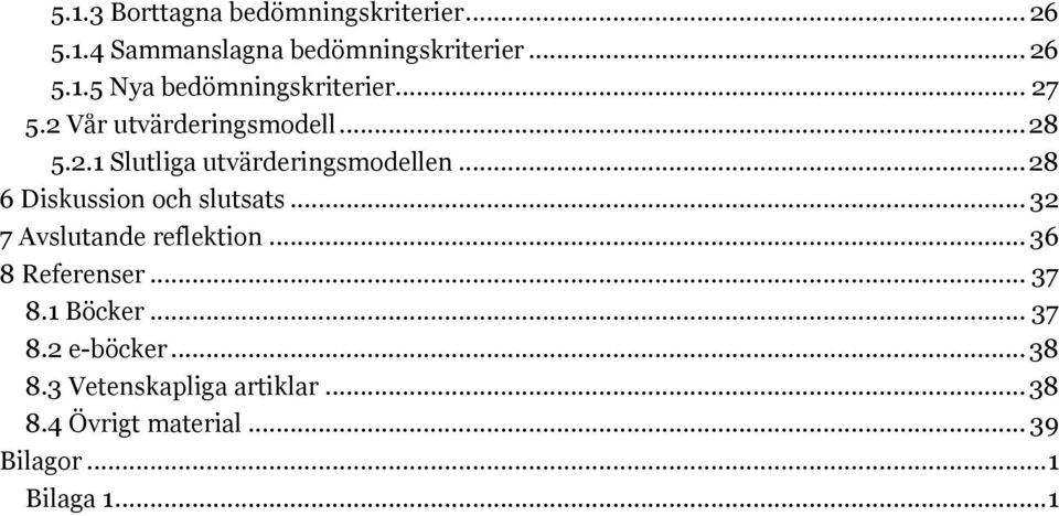 .. 28 6 Diskussion och slutsats... 32 7 Avslutande reflektion... 36 8 Referenser... 37 8.1 Böcker.