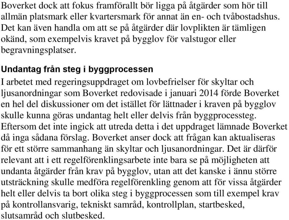 Undantag från steg i byggprocessen I arbetet med regeringsuppdraget om lovbefrielser för skyltar och ljusanordningar som Boverket redovisade i januari 2014 förde Boverket en hel del diskussioner om