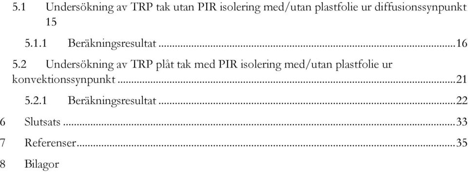 2 Undersökning av TRP plåt tak med PIR isolering med/utan plastfolie ur