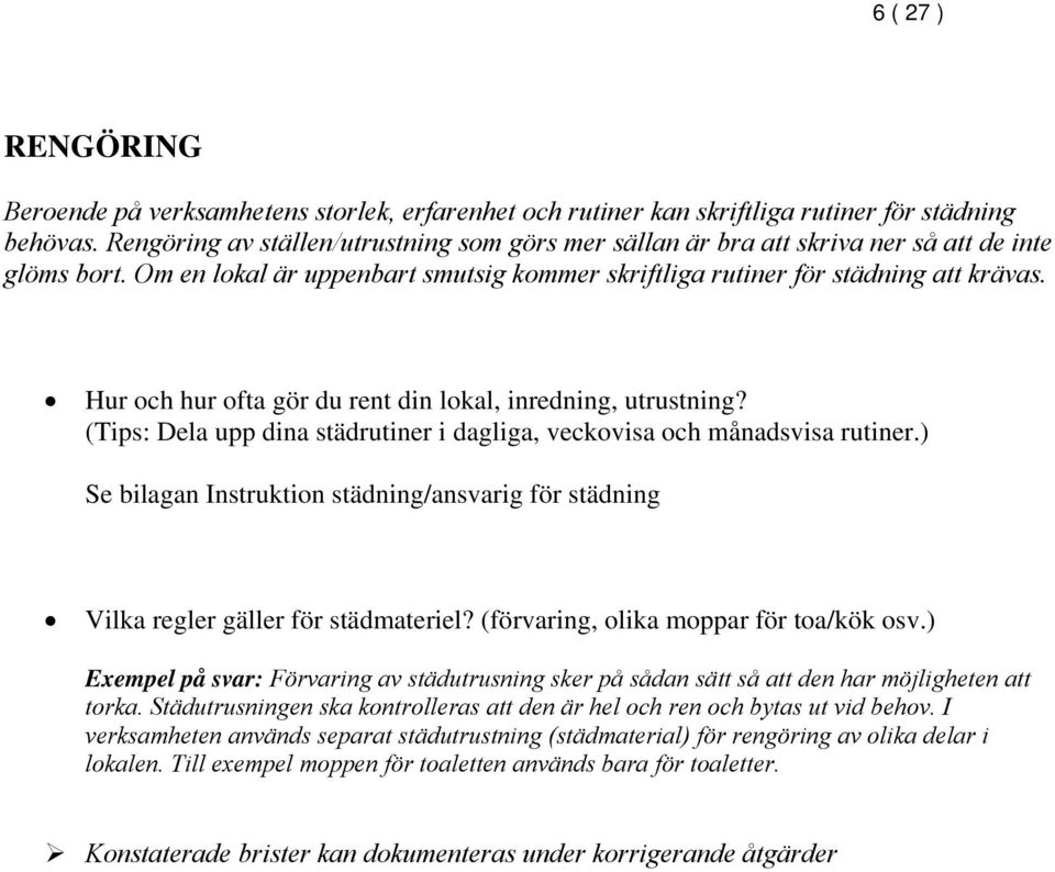 Hur och hur ofta gör du rent din lokal, inredning, utrustning? (Tips: Dela upp dina städrutiner i dagliga, veckovisa och månadsvisa rutiner.