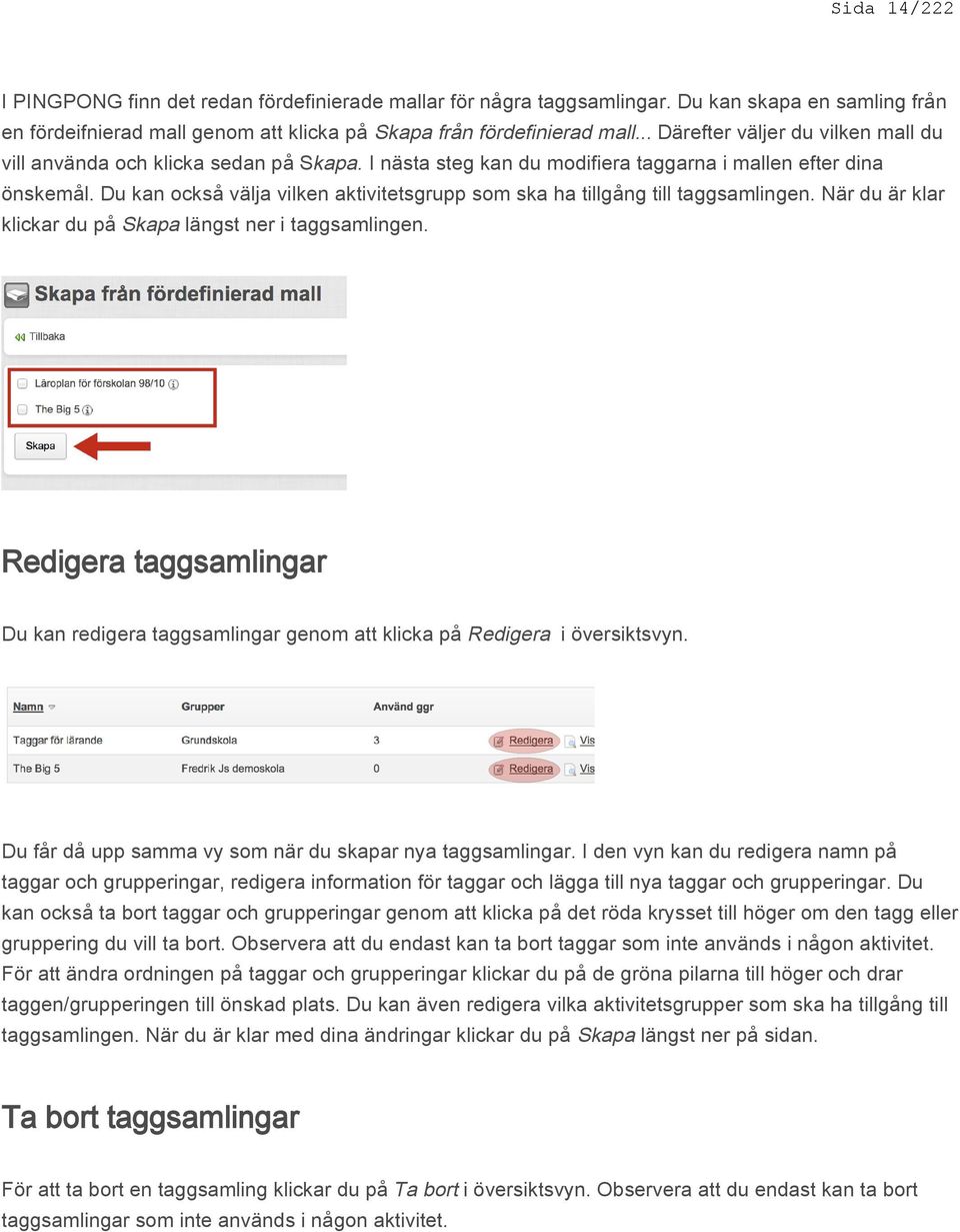 Du kan också välja vilken aktivitetsgrupp som ska ha tillgång till taggsamlingen. När du är klar klickar du på Skapa längst ner i taggsamlingen.
