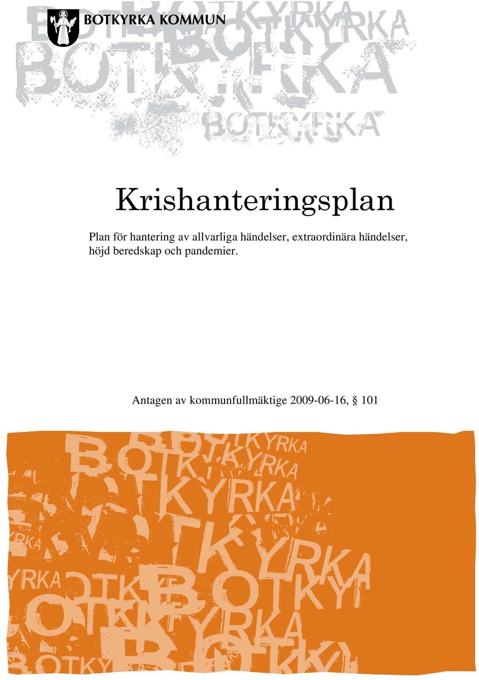 Antagen av kommunfullmäktige 2009-06-16, 101 KOMMUNLEDNINGSFÖRVALTNINGEN Post Botkyrka kommun, 147 85 TUMBA Besök