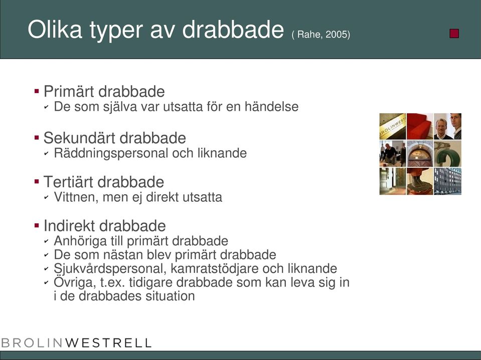 Indirekt drabbade Anhöriga till primärt drabbade De som nästan blev primärt drabbade