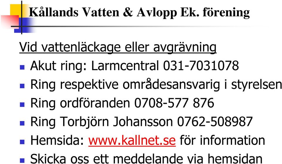 ordföranden 0708-577 876 Ring Torbjörn Johansson 0762-508987