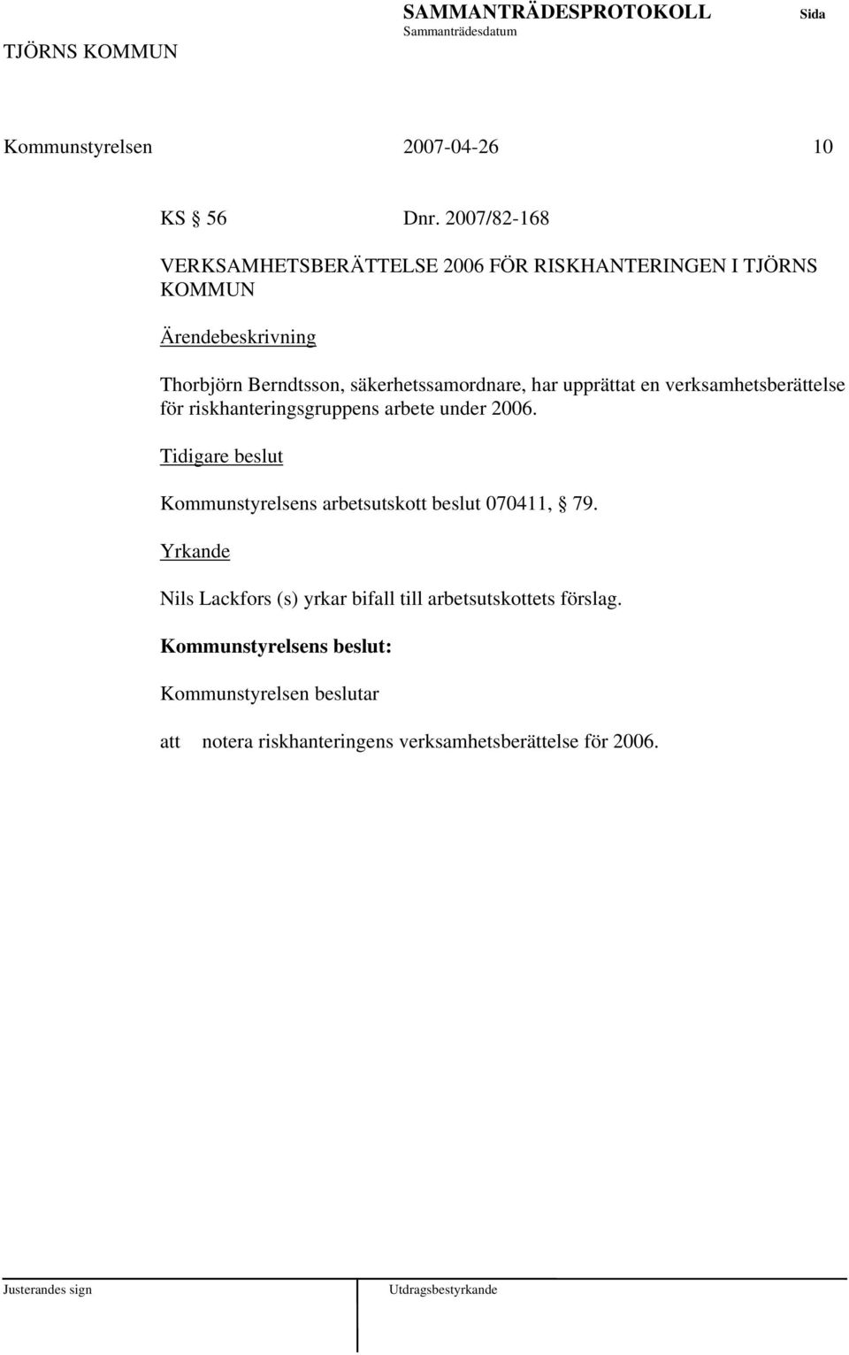 säkerhetssamordnare, har upprättat en verksamhetsberättelse för riskhanteringsgruppens arbete under 2006.