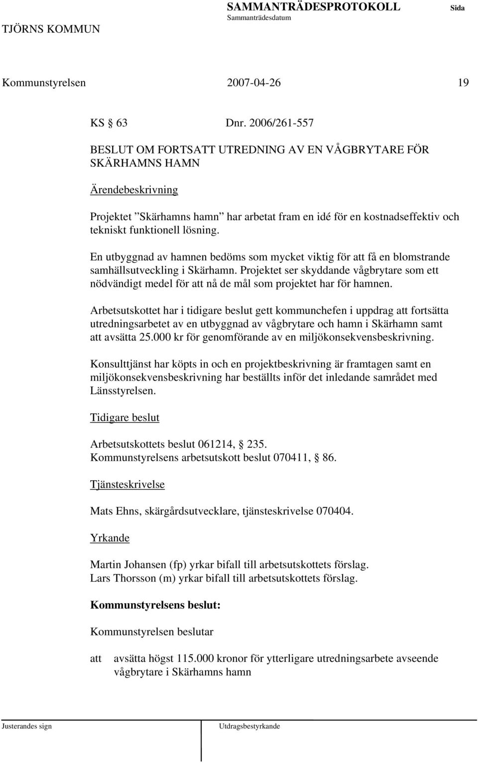 En utbyggnad av hamnen bedöms som mycket viktig för få en blomstrande samhällsutveckling i Skärhamn.