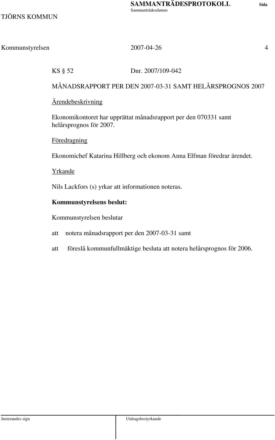 den 070331 samt helårsprognos för 2007.