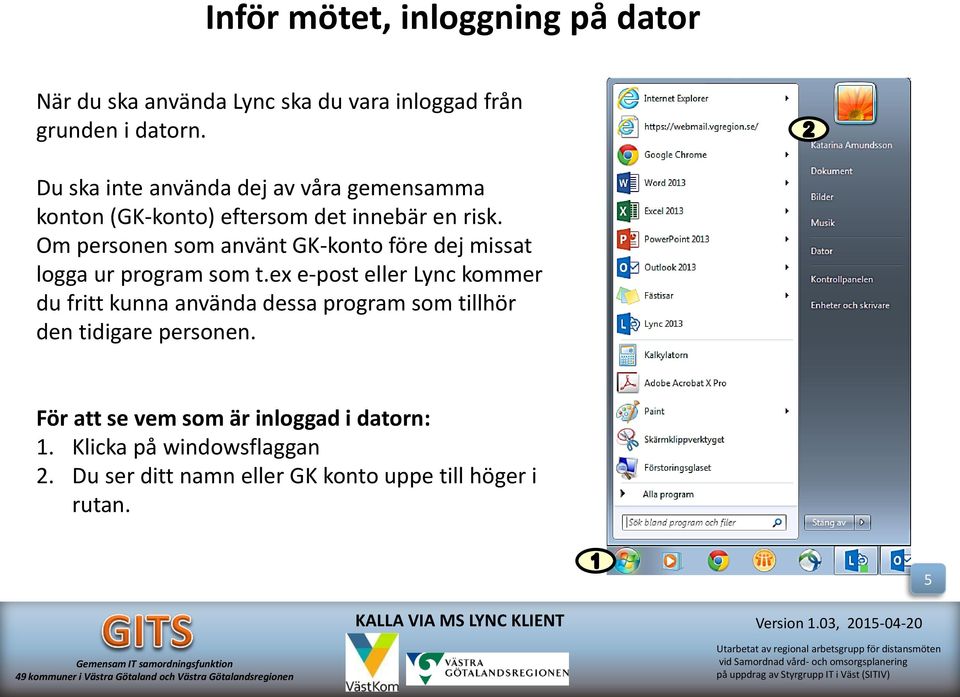 Om personen som använt GK-konto före dej missat logga ur program som t.