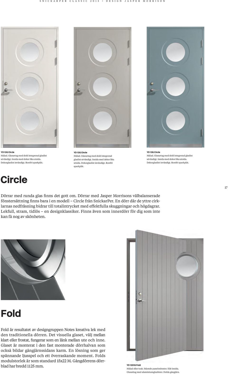 Dörrar med Jasper Morrisons välbalanserade fönster sättning finns bara i en modell Circle från SnickarPer.