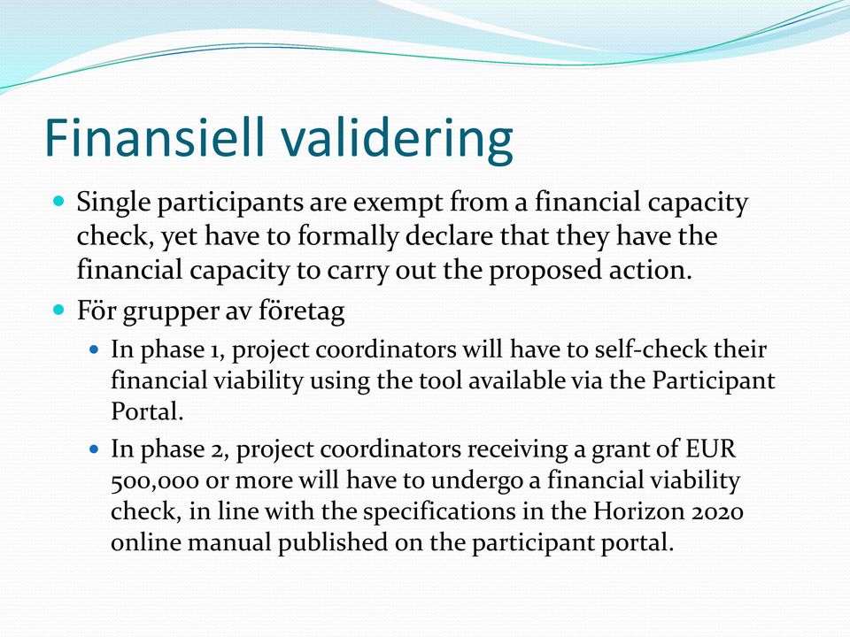 För grupper av företag In phase 1, project coordinators will have to self-check their financial viability using the tool available via the