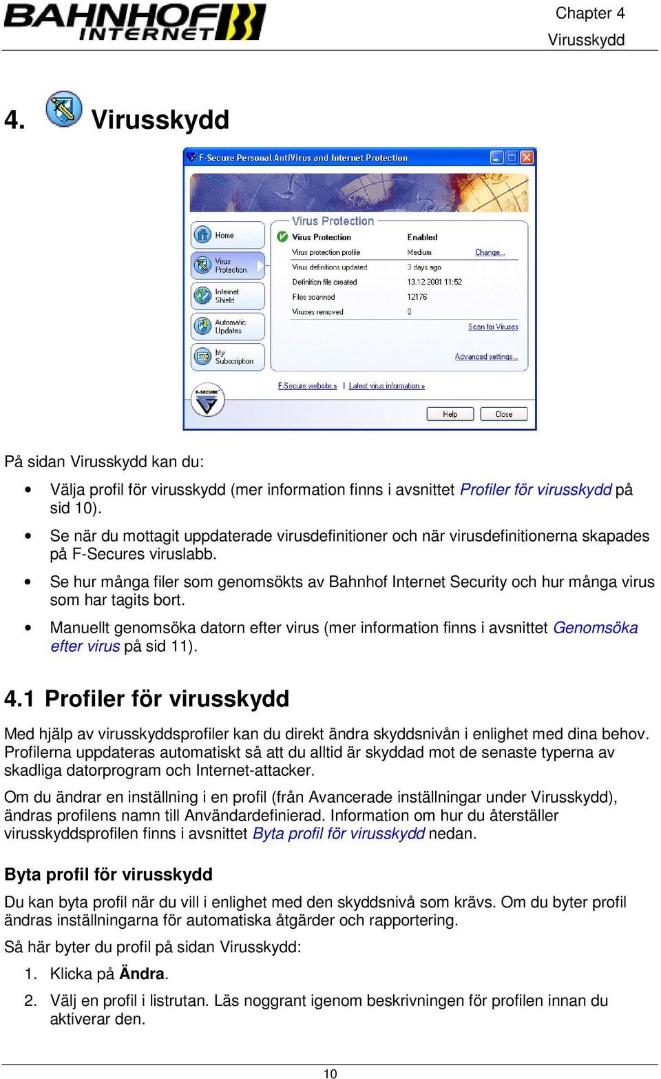 Se hur många filer som genomsökts av Bahnhof Internet Security och hur många virus som har tagits bort.