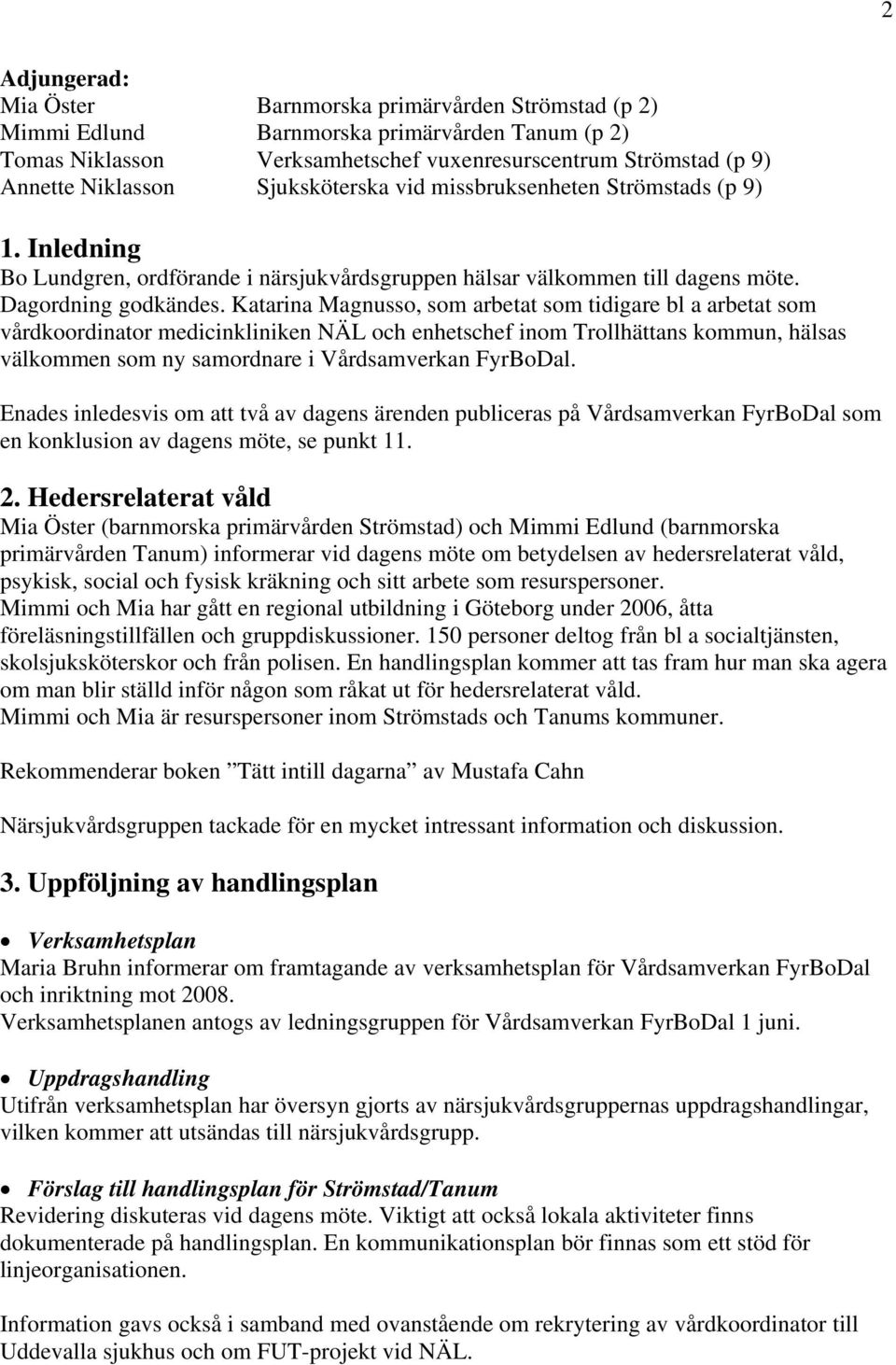 Katarina Magnusso, som arbetat som tidigare bl a arbetat som vårdkoordinator medicinkliniken NÄL och enhetschef inom Trollhättans kommun, hälsas välkommen som ny samordnare i Vårdsamverkan FyrBoDal.