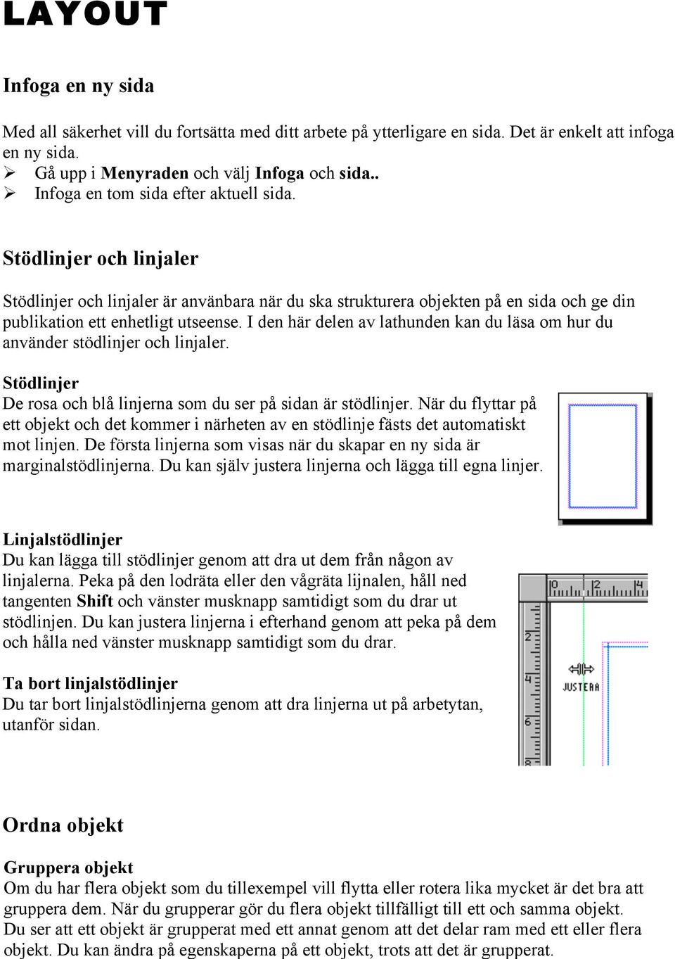 I den här delen av lathunden kan du läsa om hur du använder stödlinjer och linjaler. Stödlinjer De rosa och blå linjerna som du ser på sidan är stödlinjer.