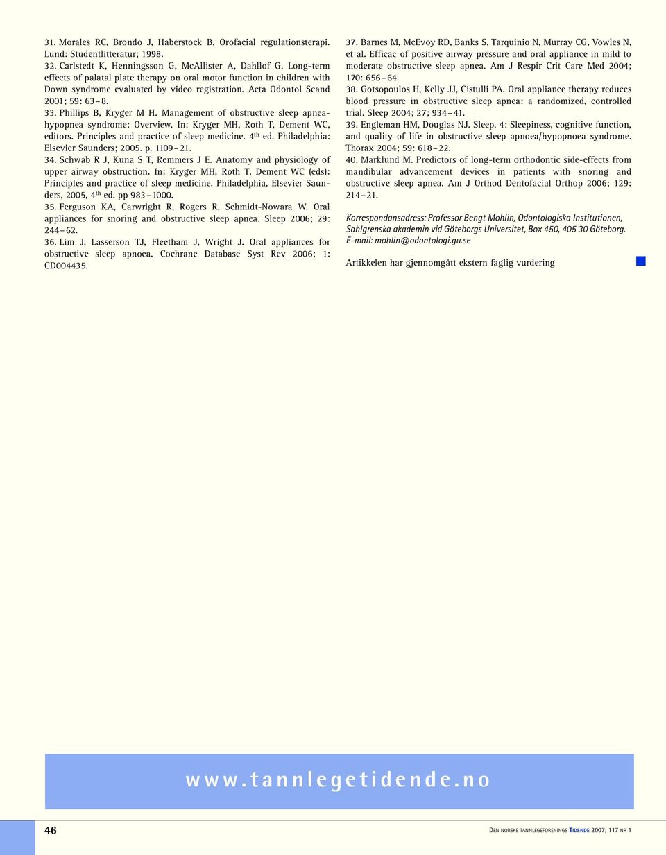Management of obstructive sleep apneahypopnea syndrome: Overview. In: Kryger MH, Roth T, Dement WC, editors. Principles and practice of sleep medicine. 4 th ed. Philadelphia: Elsevier Saunders; 2005.