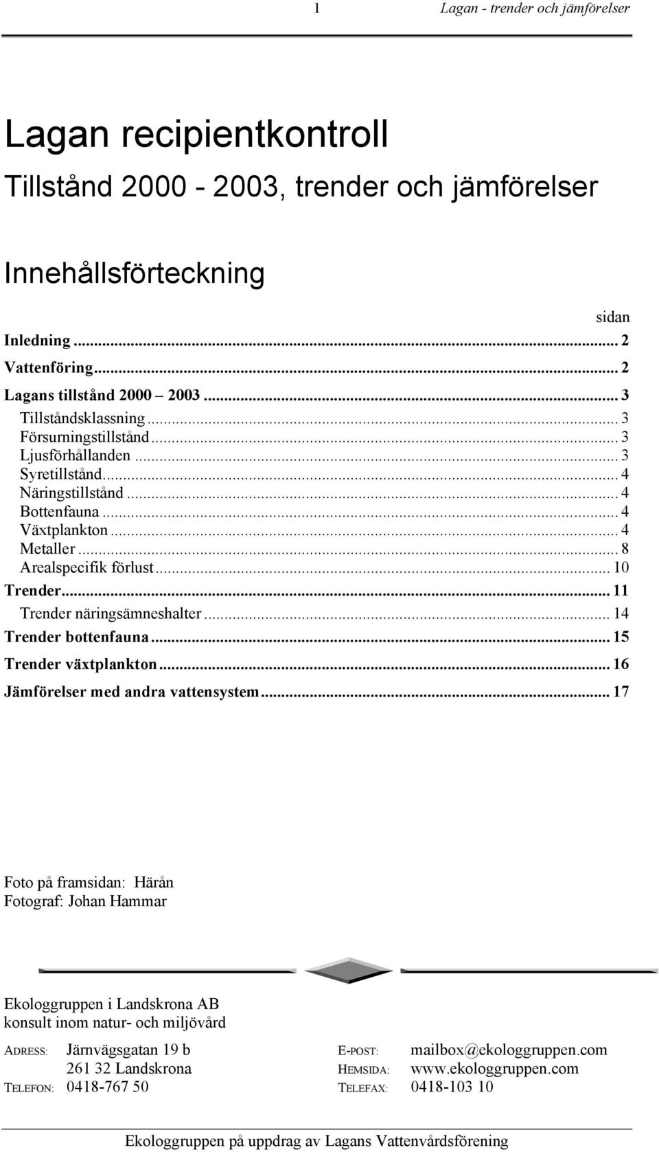 .. 11 Trender näringsämneshalter... 14 Trender bottenfauna... 15 Trender växtplankton... 16 Jämförelser med andra vattensystem.