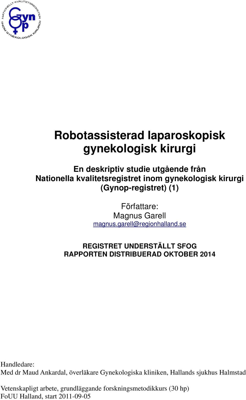 se REGISTRET UNDERSTÄLLT SFOG RAPPORTEN DISTRIBUERAD OKTOBER 2014 Handledare: Med dr Maud Ankardal, överläkare