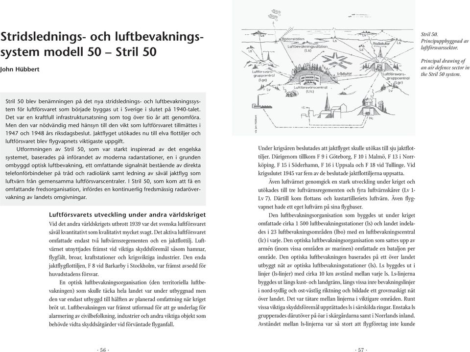 Det var en kraftfull infrastruktursatsning som tog över tio år att genomföra. Men den var nödvändig med hänsyn till den vikt som luftförsvaret tillmättes i 1947 och 1948 års riksdagsbeslut.
