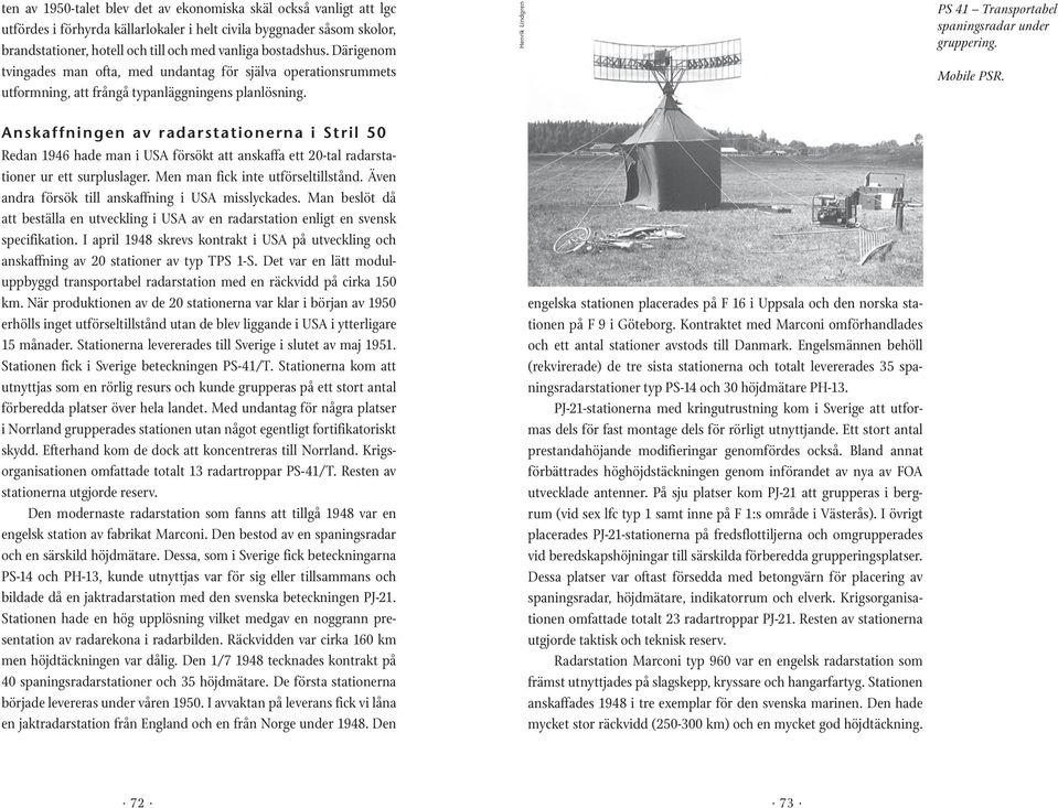 Mobile PSR. Anskaffningen av radarstationerna i Stril 50 Redan 1946 hade man i USA försökt att anskaffa ett 20-tal radarstationer ur ett surpluslager. Men man fick inte utförseltillstånd.
