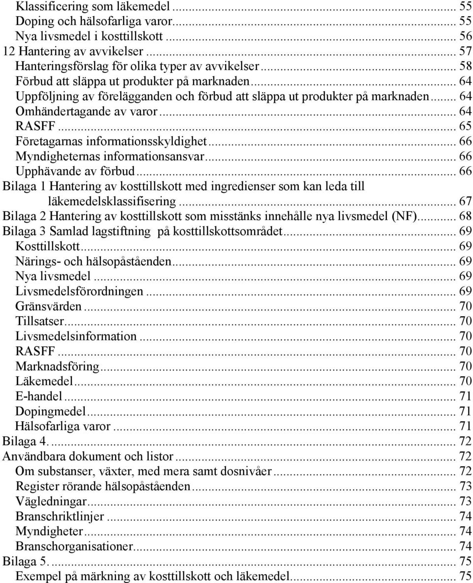 .. 65 Företagarnas informationsskyldighet... 66 Myndigheternas informationsansvar... 66 Upphävande av förbud.