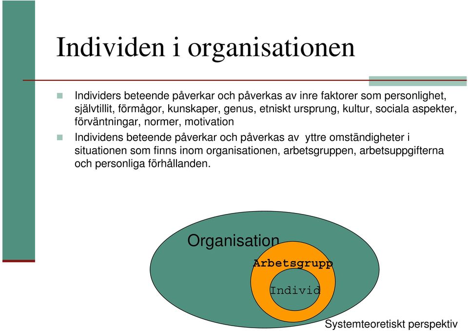 motivation Individens beteende påverkar och påverkas av yttre omständigheter i situationen som finns inom