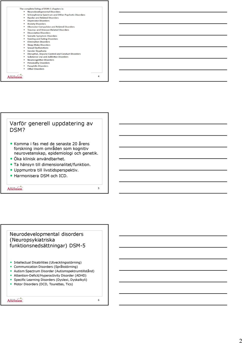 5 Neurodevelopmental disorders (Neuropsykiatriska funktionsnedsättningar) DSM-5 Intellectual Disabilities (Utvecklingsstörning) Communication Disorders