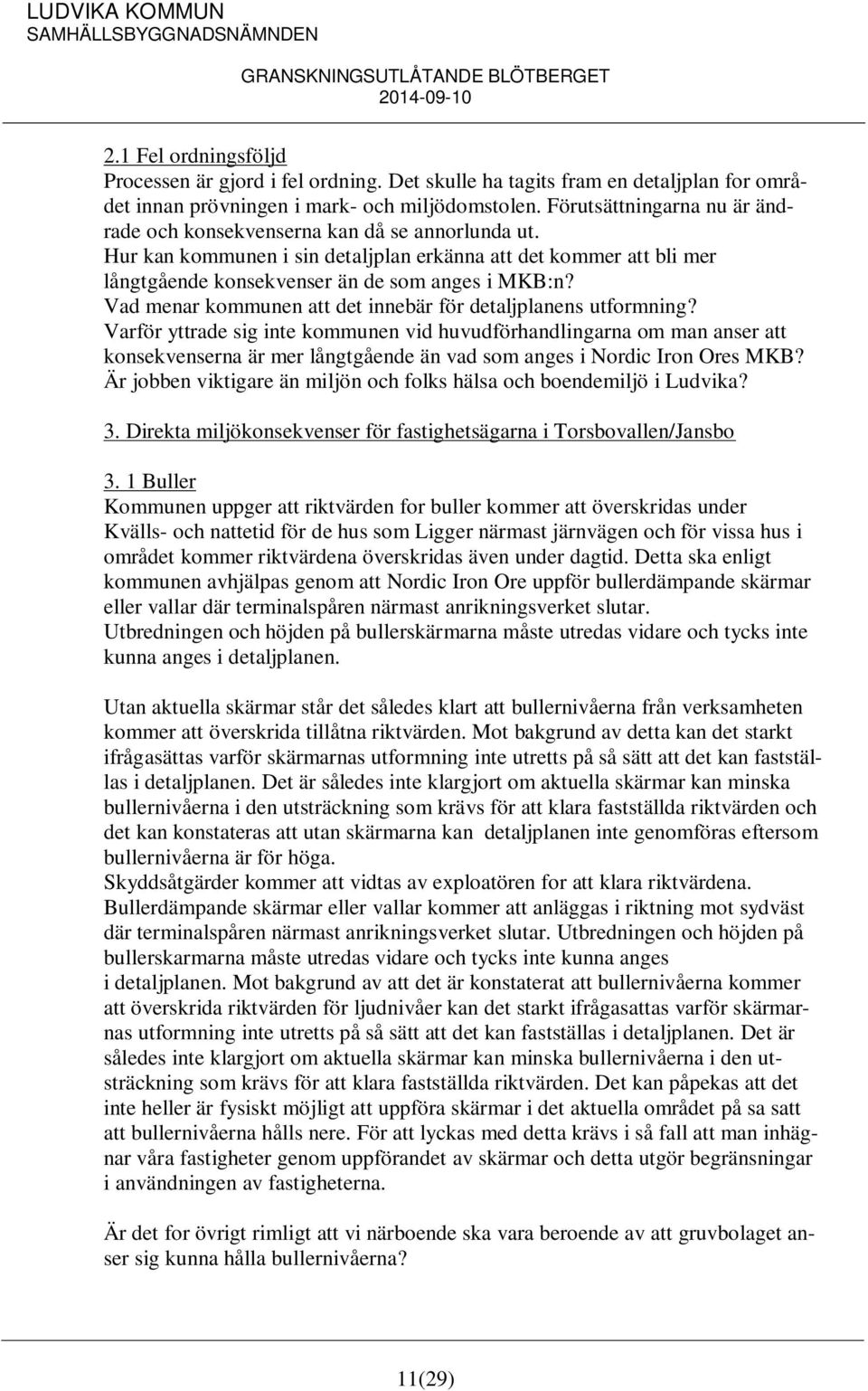 Vad menar kommunen att det innebär för detaljplanens utformning?