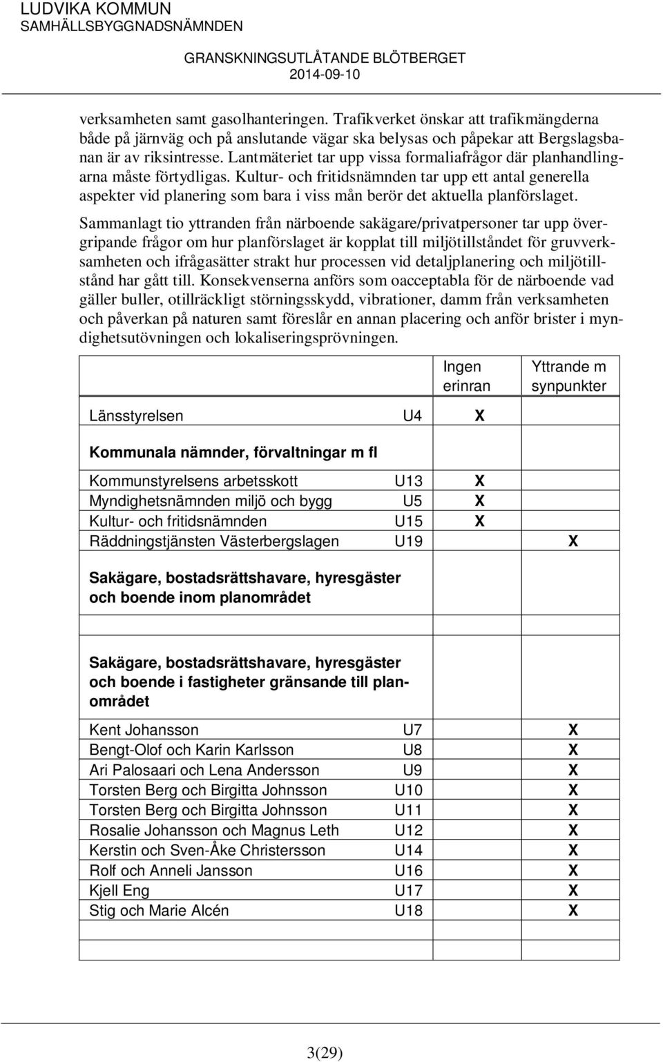 Kultur- och fritidsnämnden tar upp ett antal generella aspekter vid planering som bara i viss mån berör det aktuella planförslaget.