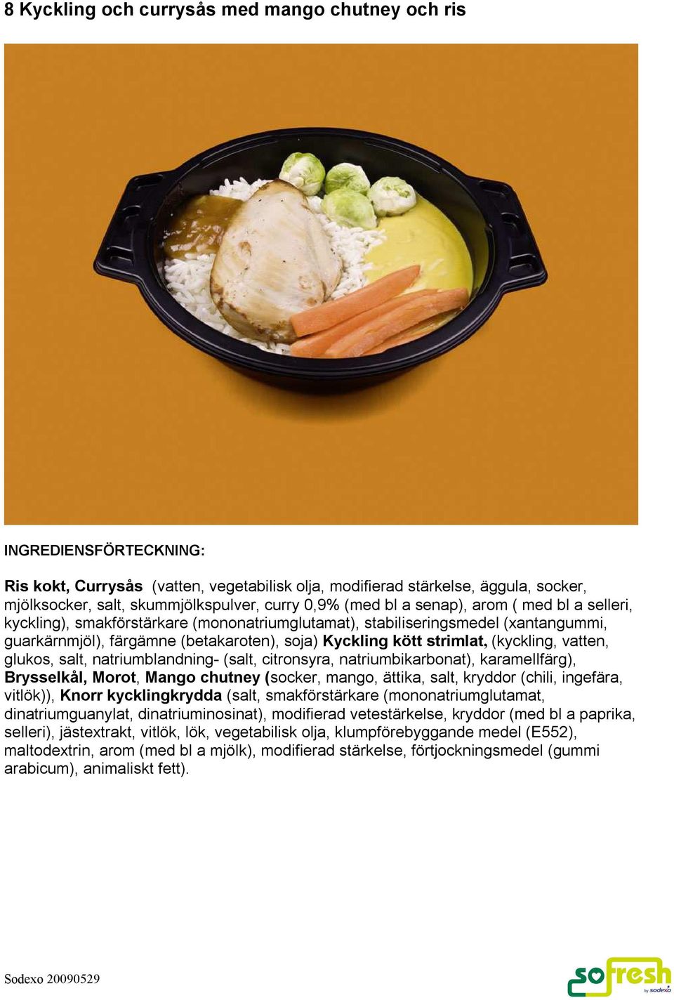 vatten, glukos, salt, natriumblandning- (salt, citronsyra, natriumbikarbonat), karamellfärg), Brysselkål, Morot, Mango chutney (socker, mango, ättika, salt, kryddor (chili, ingefära, vitlök)), Knorr