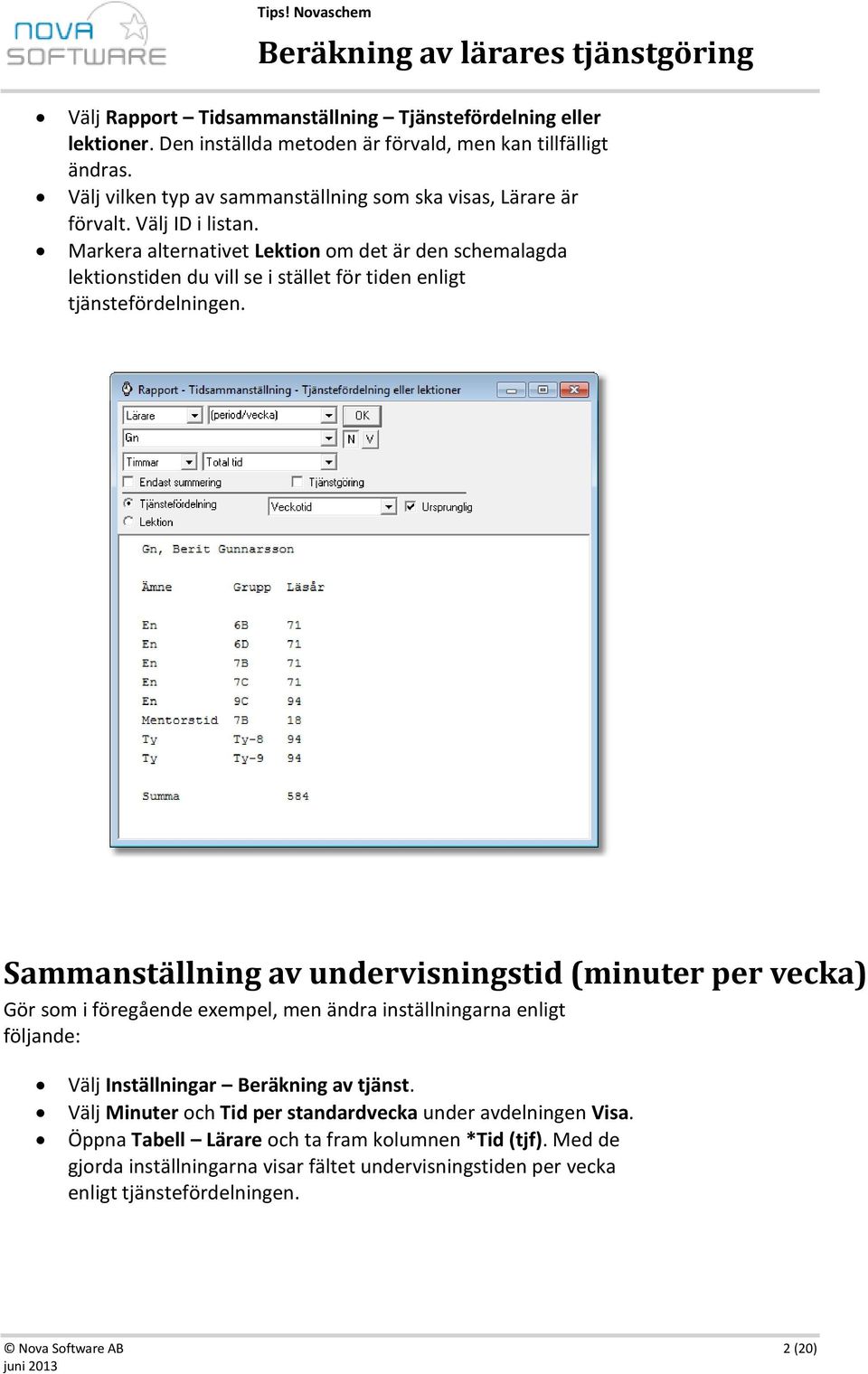 Markera alternativet Lektion om det är den schemalagda lektionstiden du vill se i stället för tiden enligt tjänstefördelningen.