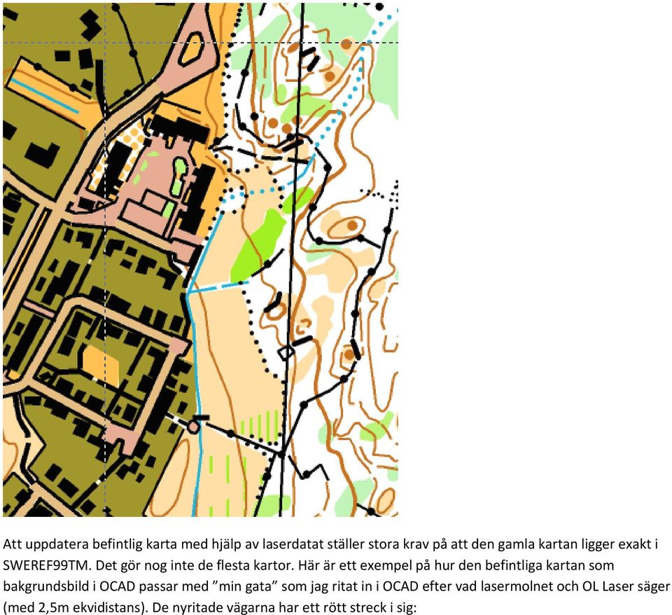 Här är ett exempel på hur den befintliga kartan som bakgrundsbild i OCAD passar med min gata som