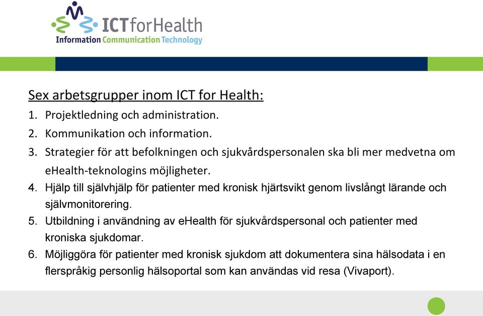 Hjälp till självhjälp för patienter med kronisk hjärtsvikt genom livslångt lärande och självmonitorering. 5.