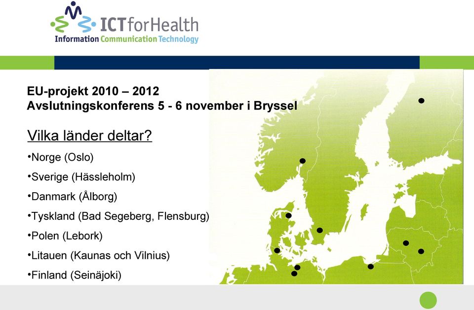 Norge (Oslo) Sverige (Hässleholm) Danmark (Ålborg)