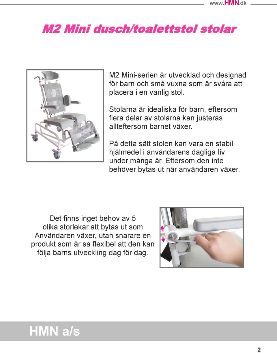 På detta sätt stolen kan vara en stabil hjälmedel i användarens dagliga liv under många år.