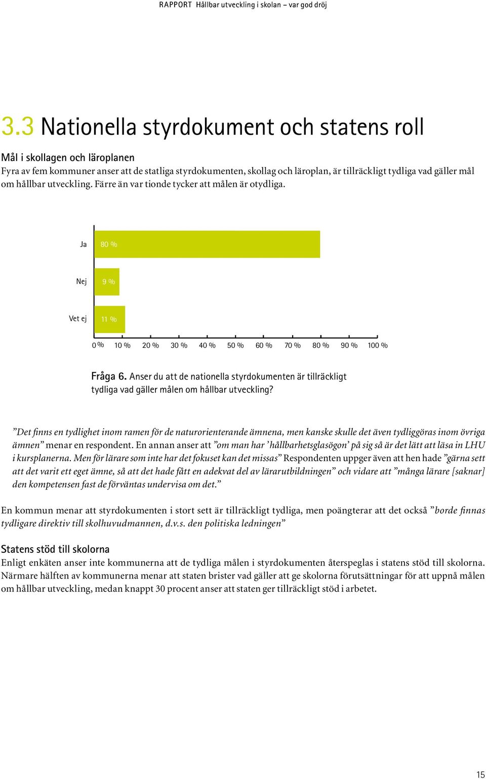 Anser du att de nationella styrdokumenten är tillräckligt tydliga vad gäller målen om hållbar utveckling?