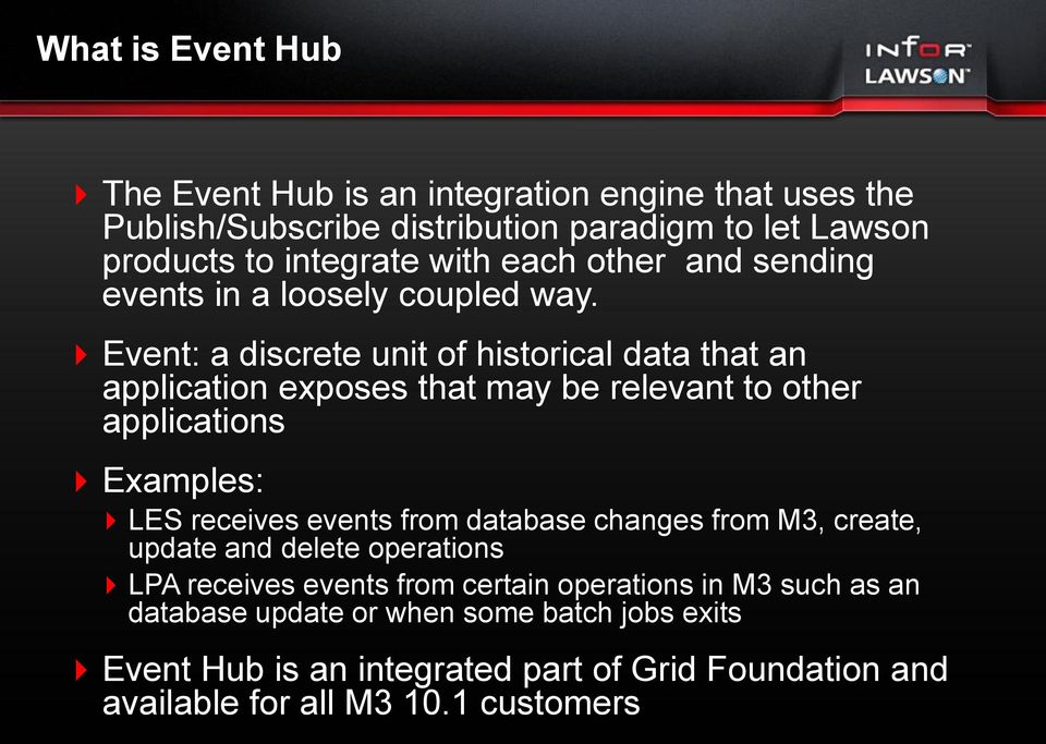 Event: a discrete unit of historical data that an application exposes that may be relevant to other applications Examples: LES receives events from