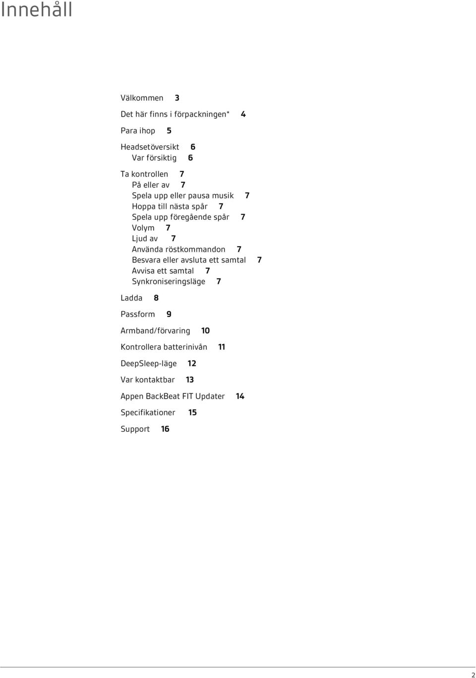 röstkommandon 7 Besvara eller avsluta ett samtal 7 Avvisa ett samtal 7 Synkroniseringsläge 7 Ladda 8 Passform 9