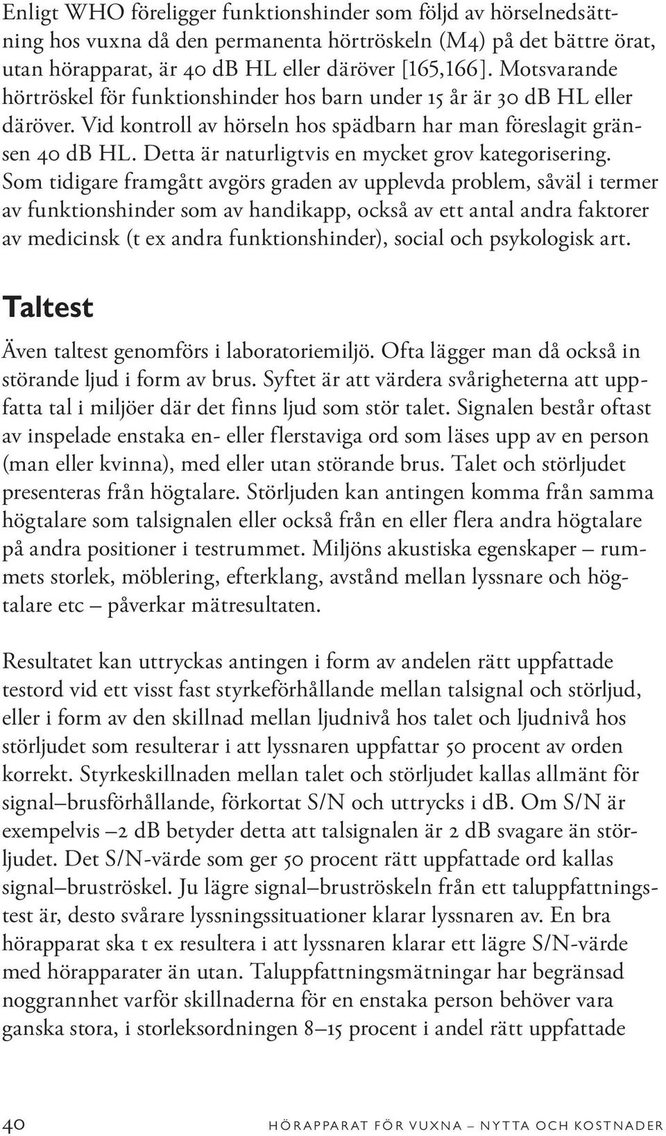 Detta är naturligtvis en mycket grov kategorisering.