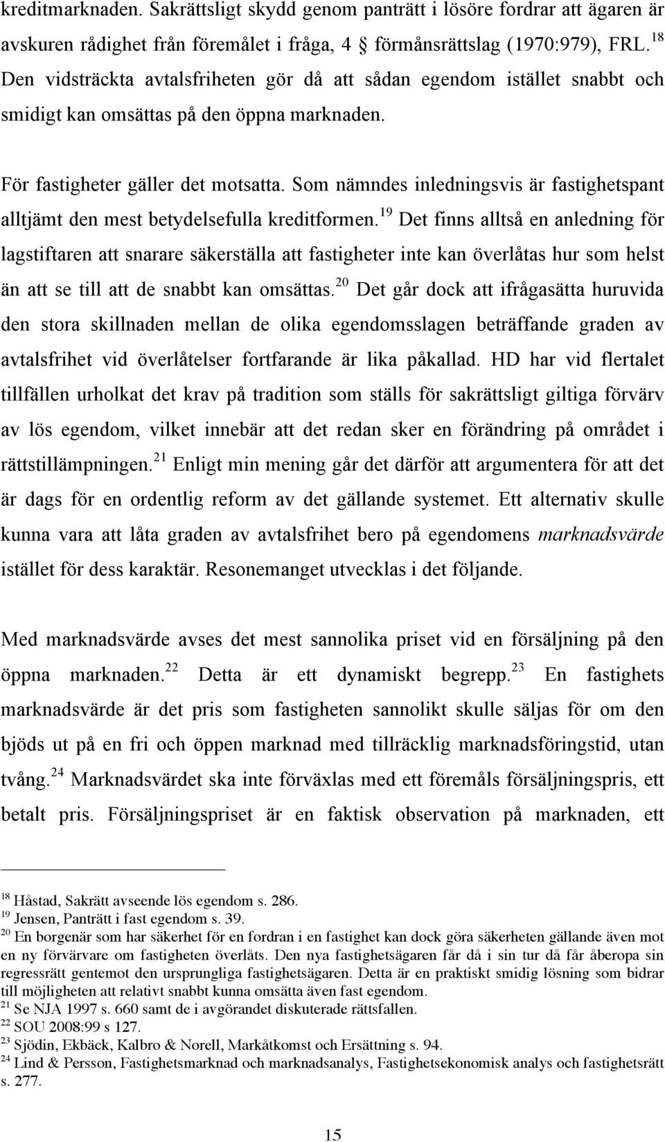 Som nämndes inledningsvis är fastighetspant alltjämt den mest betydelsefulla kreditformen.