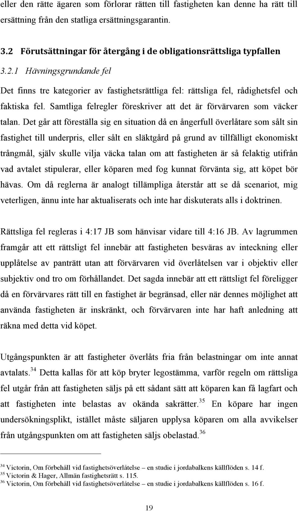 Samtliga felregler föreskriver att det är förvärvaren som väcker talan.