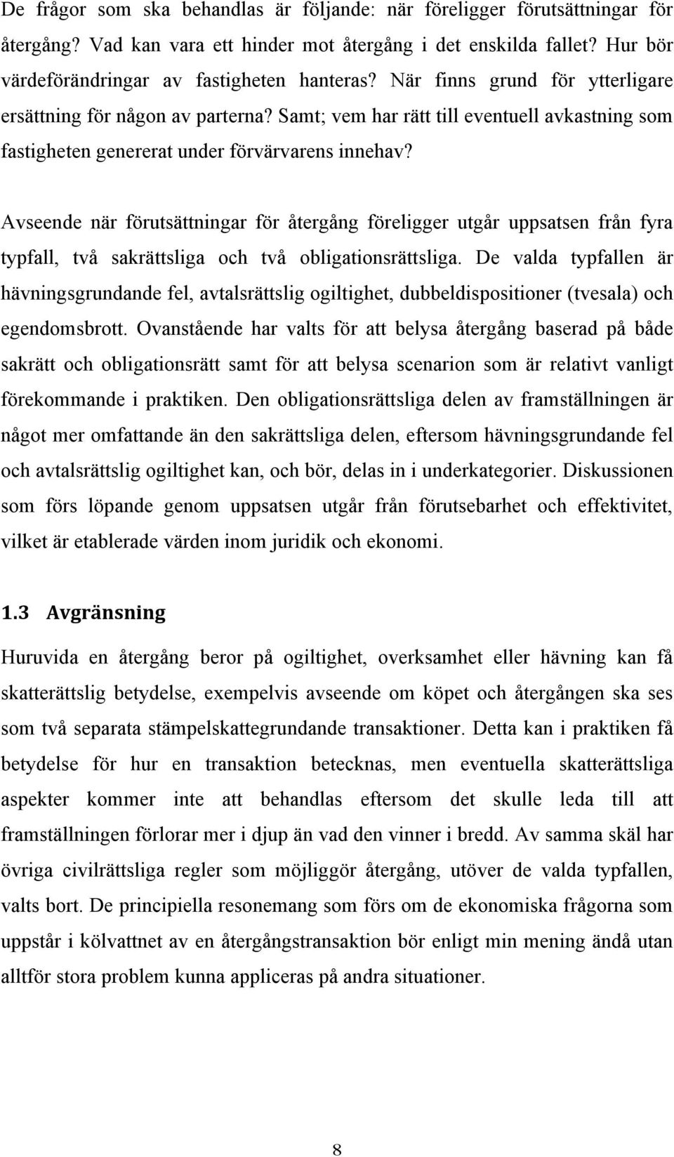 Avseende när förutsättningar för återgång föreligger utgår uppsatsen från fyra typfall, två sakrättsliga och två obligationsrättsliga.