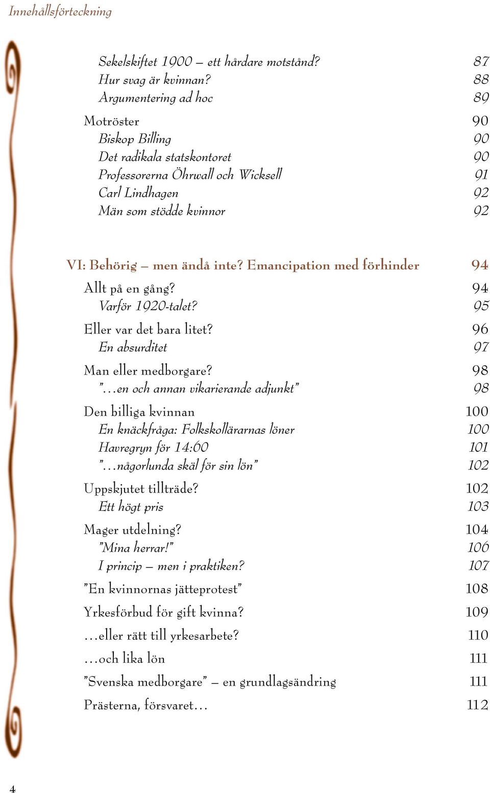 Emancipation med förhinder 94 Allt på en gång? 94 Varför 1920-talet? 95 Eller var det bara litet? 96 En absurditet 97 Man eller medborgare?