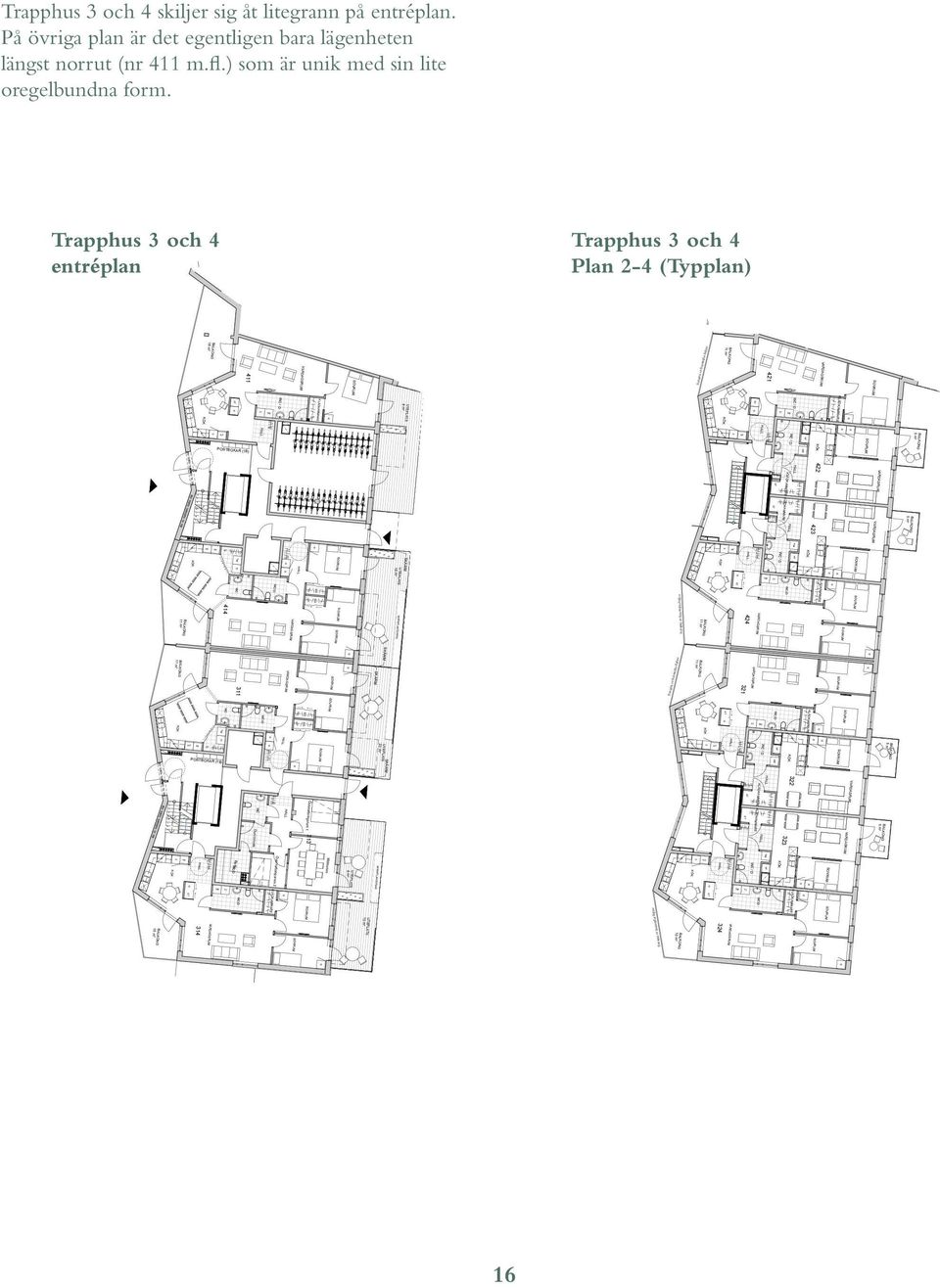 MARPLATERI m² S m² S Trapphus och Plan - (Typplan) möjlig inglasning av balkong möjlig inglasning av balkong möjlig inglasning av balkong eventuell inglasning av balkong BALO m² BALO m² x =,000 BALO